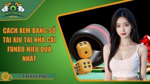 Cách Xem Bảng Số Tài Xỉu Tại Nhà Cái Fun88 Hiệu Quả Nhất