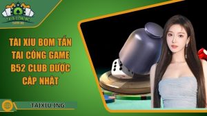 Tài Xỉu Bom Tấn Tại Cổng Game B52 Club Được Cập Nhật