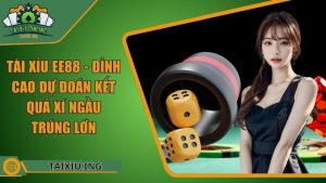 Tài Xỉu Ee88 - Địa Điểm Chơi Tài Xỉu Online Trúng Lớn