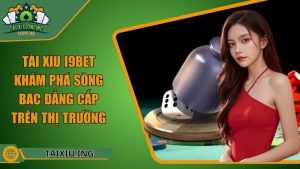 Tài Xỉu I9bet - Khám Phá Sòng Bạc Đẳng Cấp Trên Thị Trường