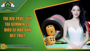 Tài Xỉu Trực Tiếp Tại Gemwin