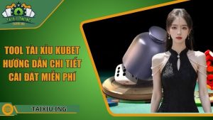 Tool Tài Xỉu Kubet – Hướng Dẫn Chi Tiết Cài Đặt Miễn Phí